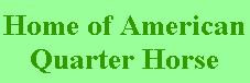 Home of American
Quarter Horse